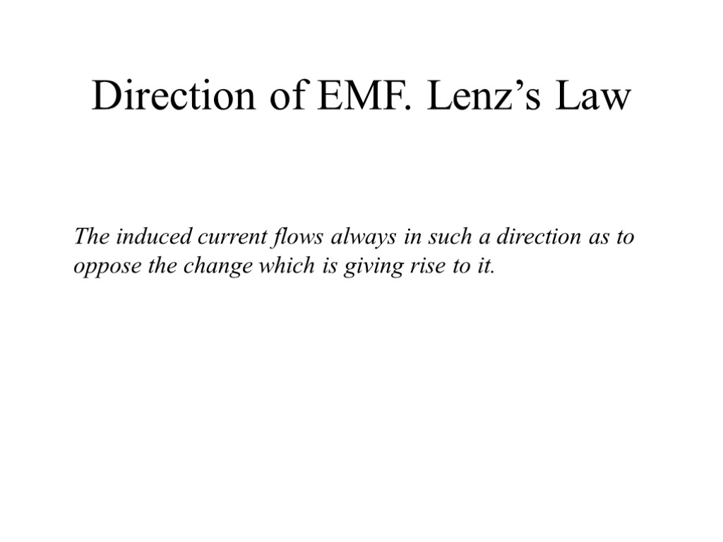 Direction of EMF. Lenz’s Law The induced current flows always in such a direction